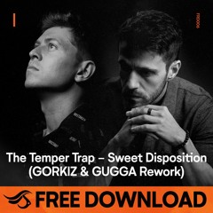 FREE DOWNLOAD - The Temper Trap - Sweet Disposition (GORKIZ & GUGGA Rework)