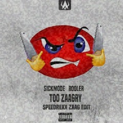 Sickmode & Rooler - TOO ANGRY (Speedrexx ZAAG Edit)