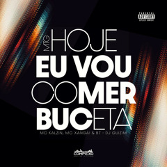 MTG - HOJE EU VOU COMER BUCETA - MC KALZIN, MC XANGAY, MC B7 E DJ GUIZIM