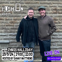 CHRIS HALLIDAY on PUSH:ON RADIO - March 2024