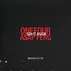 SAY IT AGAIN Feat. A$AP Ferg