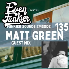 Funkier Sounds Episode 135 - Matt Green Guest Mix