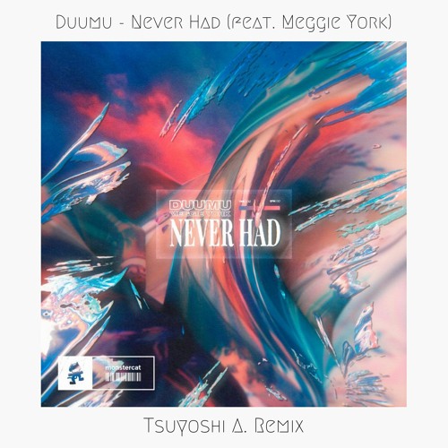 Duumu - Never Had (feat. Meggie York) (Tsuyoshi A. Remix)  [4th Place]