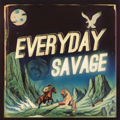 Everyday savage