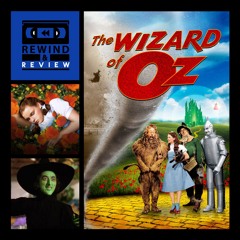 Rewind & Review Ep 94 - The Wizard of Oz (1939)