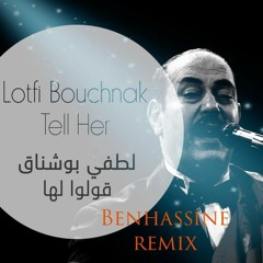 Lotfi bouchnak _ Tell her قولوا لها (Benhassine remix)