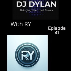 DJ Dylan Bringing The Hard Tunes with RY Episode 41