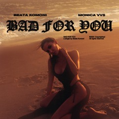 Bad For You (feat. Monica Vvs)