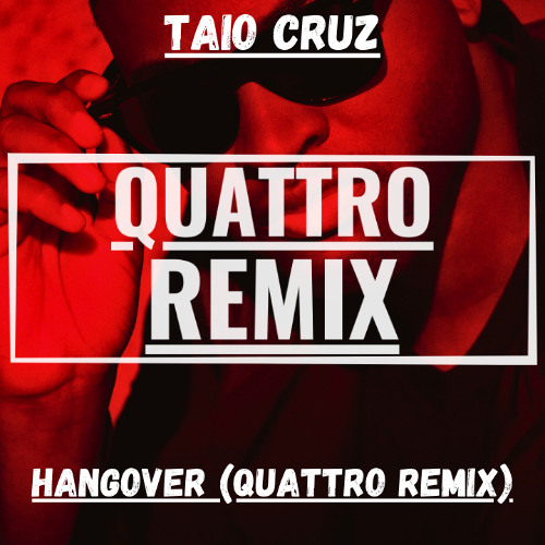 Taio Cruz - Hangover (QUATTRO Remix)