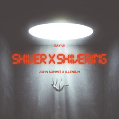 SHIVER x SHIVERING (SAY U! EDIT) (PSYCHAZM and WHYPER Flip) (JOHN SUMMIT x ILLENIUM)