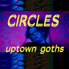 Circles (Uptown Goths Cover)