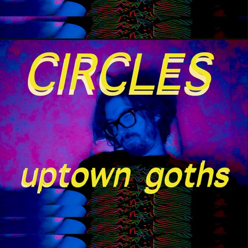 Circles (Uptown Goths Cover)