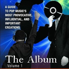 PDF The Album [4 volumes]: A Guide to Pop Music's Most Provocative, Influential,