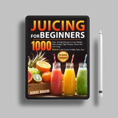 Juicing for Beginners: 1000 Days Juicings Recipes to Lose Weight, Gain energy, Fight Disease, D