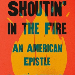 ⚡Audiobook🔥 Shoutin' in the Fire: An American Epistle