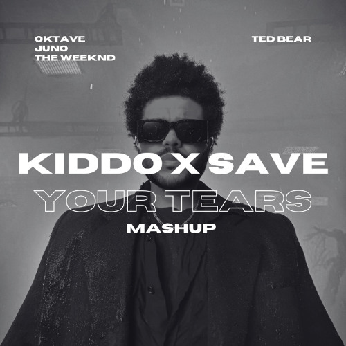 Oktave, Juno x The Weeknd - Kiddo x Save Your Tears (Ted Bear Mashup)