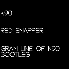 K90 - Red Snapper (Gram Line Of K90 Bootleg)