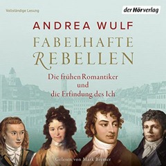 [ACCESS] PDF 📤 Fabelhafte Rebellen: Die frühen Romantiker und die Erfindung des Ich