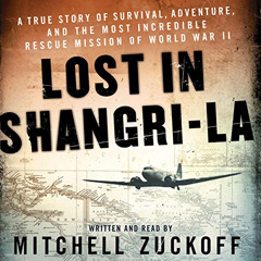 [Free] EPUB 📝 Lost in Shangri-La: A True Story of Survival, Adventure, and the Most