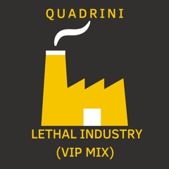 Quadrini - Lethal Industry (VIP Mix)