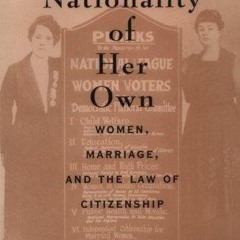 ⚡Read🔥PDF A Nationality of Her Own: Women, Marriage, and the Law of Citizenship