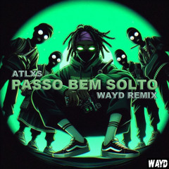 ATLXS - PASSO BEM SOLTO (WAYD REMIX)
