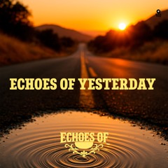 Echoes Of Yesterday