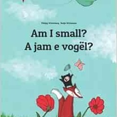 [READ] [PDF EBOOK EPUB KINDLE] Am I small? A jam e vogël?: Children's Picture Book En