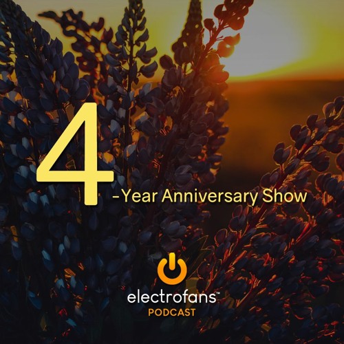 ELECTROFANS PODCAST - 4-YEAR ANNIVERSARY SHOW