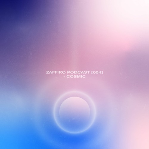 Zaffiro Podcast [004] - Cosmic