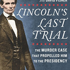 download PDF 🎯 Lincoln's Last Trial: The Murder Case That Propelled Him to the Presi