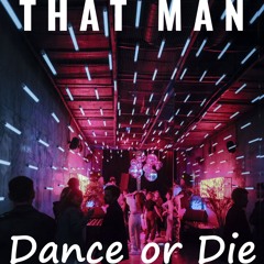 That Man - Dance or Die [feat Artie H]