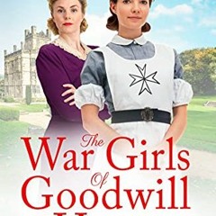 [Read] EPUB 📃 The War Girls of Goodwill House: The start of a gripping historical sa