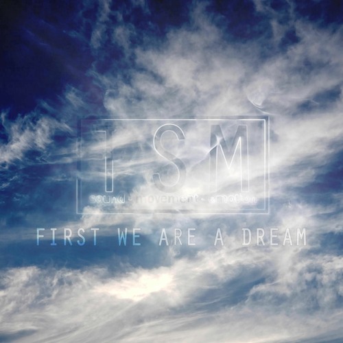 First We Are A Dream