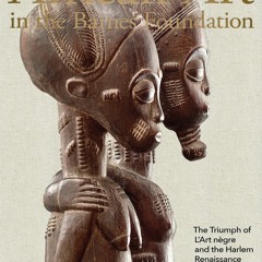 Download ⚡️ PDF African Art in the Barnes Foundation The Triumph of L'Art Negre and the Harlem R