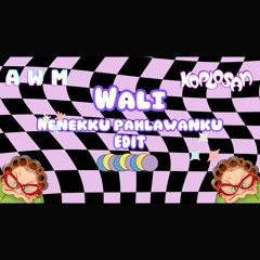 NENEKKU PAHLAWANKU (AWM X KOPLOSAN EDIT)