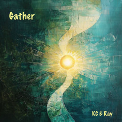 Gather (KC & Ray)