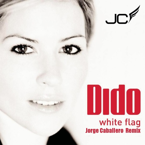 7A Dido - White Flag (Jorge Caballero Remix) [FREE DOWNLOAD]