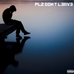 Please Don't Leave (Prod. HumptyNevaMiss)