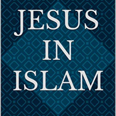 ACCESS PDF 💑 Jesus in Islam: The story of Jesus (pbuh) from Quran and Hadith (Jesus