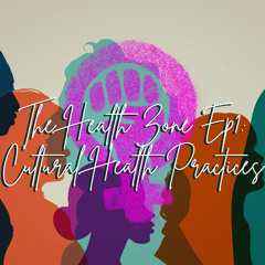 The Health Zone Podcast, Episode 1: Cultural Health Practices