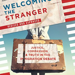 READ EPUB 📝 Welcoming the Stranger: Justice, Compassion & Truth in the Immigration D