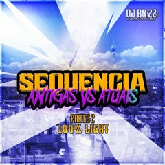 SEQUENCIA ATUAIS VS ANTIGAS LIGHT PARTE 2 (DJ BN22)