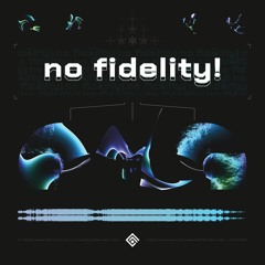 no fidelity!