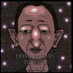HUMILIATION FOR THE LOSER
