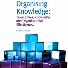 free EPUB 📂 Organising Knowledge: Taxonomies, Knowledge and Organisational Effective