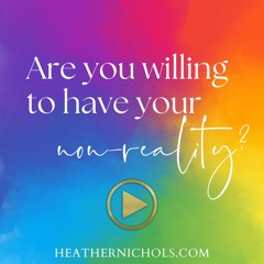 Are You Willing To Have Your Non-Reality?