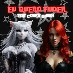 EU QUERO FUDER (feat Cobra Queen)