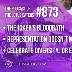 The Podcast of the Lotus Eaters #873