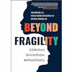 [Read Book] [Beyond Fragility: A Skills-Based Guide to Effective Anti-Racist Allyship] - Yara